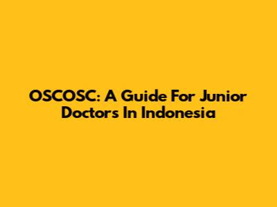 OSCOSC: A Guide For Junior Doctors In Indonesia