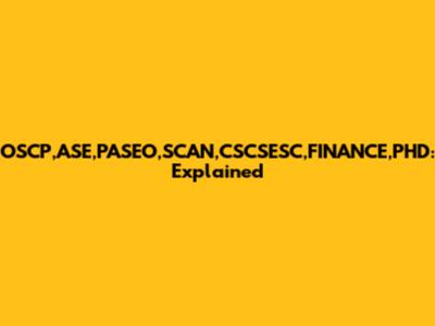 OSCP,ASE,PASEO,SCAN,CSCSESC,FINANCE,PHD: Explained