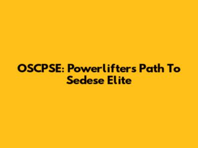 OSCPSE: Powerlifters' Path To Sedese Elite