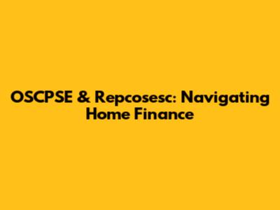 OSCPSE & Repcosesc: Navigating Home Finance