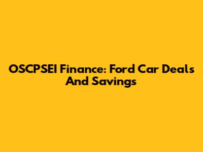 OSCPSEI Finance: Ford Car Deals And Savings