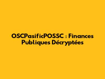 OSCPasificPOSSC : Finances Publiques Décryptées