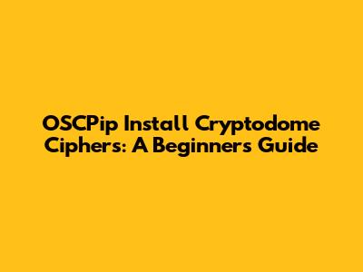 OSCPip Install Cryptodome Ciphers: A Beginner's Guide