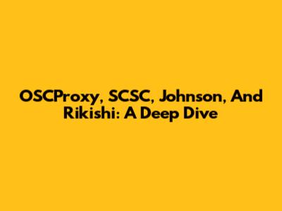 OSCProxy, SCSC, Johnson, And Rikishi: A Deep Dive