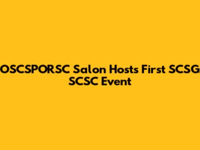 OSCSPORSC Salon Hosts First SCSG SCSC Event