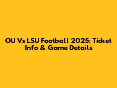 OU Vs LSU Football 2025: Ticket Info & Game Details