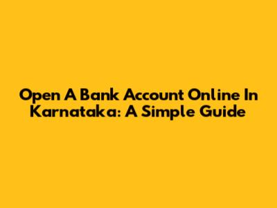 Open A Bank Account Online In Karnataka: A Simple Guide