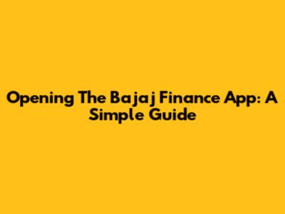 Opening The Bajaj Finance App: A Simple Guide