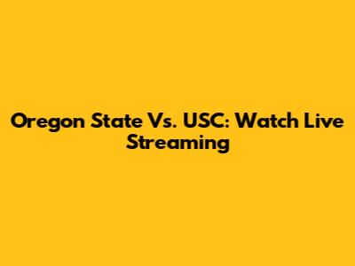 Oregon State Vs. USC: Watch Live Streaming