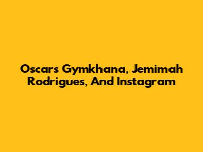 Oscars Gymkhana, Jemimah Rodrigues, And Instagram