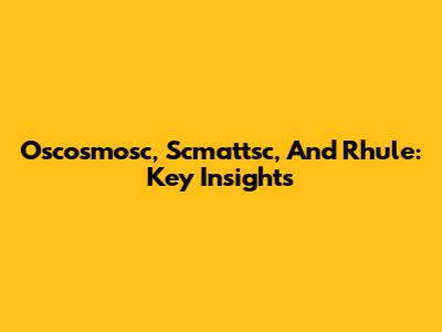 Oscosmosc, Scmattsc, And Rhule: Key Insights