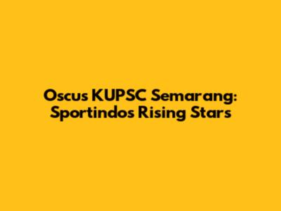 Oscus KUPSC Semarang: Sportindo's Rising Stars