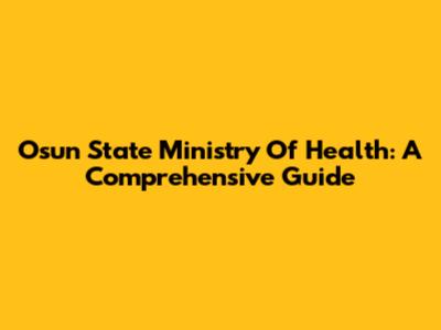 Osun State Ministry Of Health: A Comprehensive Guide