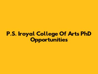 P.S. Iroyal College Of Arts PhD Opportunities