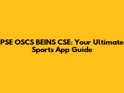 PSE OSCS BEINS CSE: Your Ultimate Sports App Guide