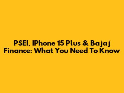PSEI, IPhone 15 Plus & Bajaj Finance: What You Need To Know