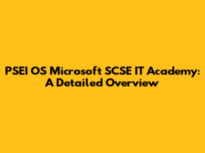 PSEI OS Microsoft SCSE IT Academy: A Detailed Overview