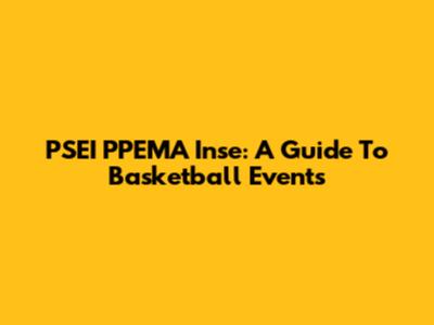 PSEI PPEMA Inse: A Guide To Basketball Events