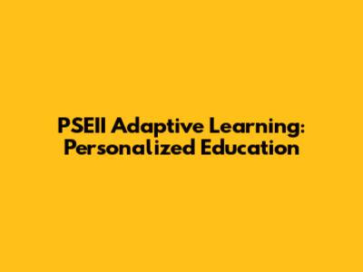 PSEII Adaptive Learning: Personalized Education