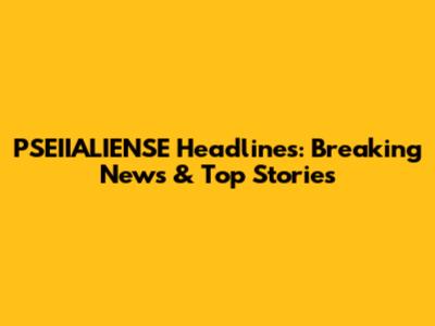 PSEIIALIENSE Headlines: Breaking News & Top Stories