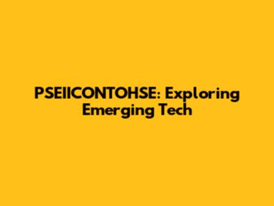 PSEIICONTOHSE: Exploring Emerging Tech