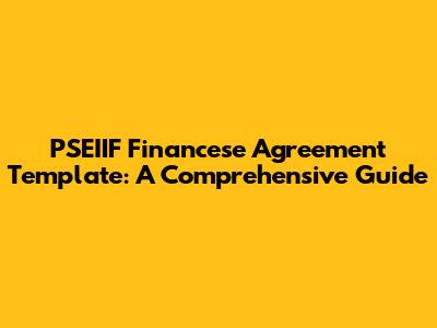 PSEIIF Financese Agreement Template: A Comprehensive Guide