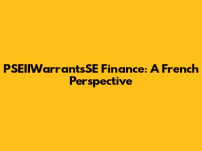 PSEIIWarrantsSE Finance: A French Perspective