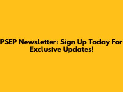 PSEP Newsletter: Sign Up Today For Exclusive Updates!