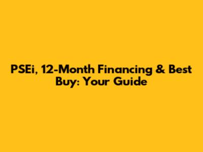 PSEi, 12-Month Financing & Best Buy: Your Guide