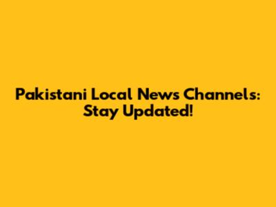 Pakistani Local News Channels: Stay Updated!