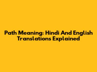 Path Meaning: Hindi And English Translations Explained