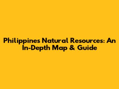Philippines Natural Resources: An In-Depth Map & Guide