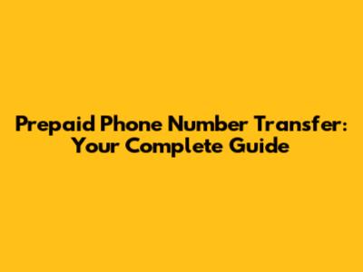 Prepaid Phone Number Transfer: Your Complete Guide