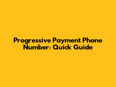 Progressive Payment Phone Number: Quick Guide