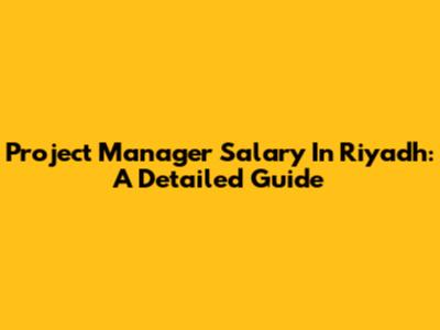 Project Manager Salary In Riyadh: A Detailed Guide