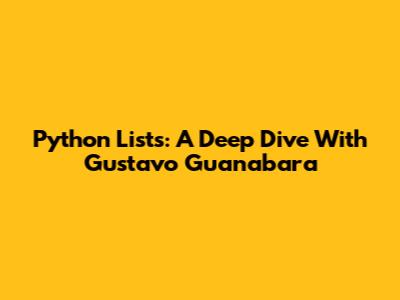 Python Lists: A Deep Dive With Gustavo Guanabara