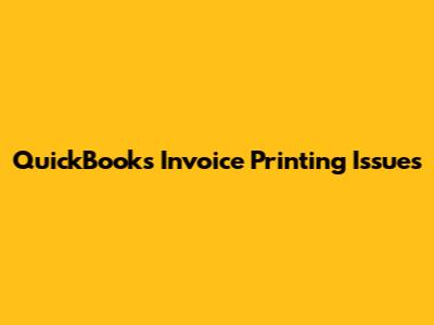 QuickBooks Invoice Printing Issues