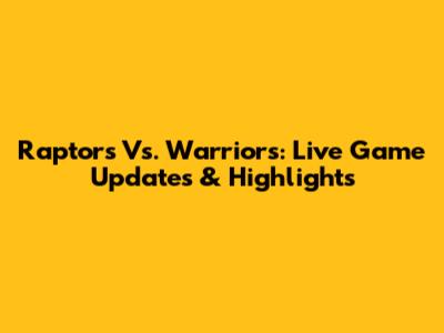 Raptors Vs. Warriors: Live Game Updates & Highlights