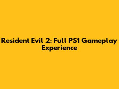 Resident Evil 2: Full PS1 Gameplay Experience