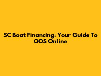 SC Boat Financing: Your Guide To OOS Online