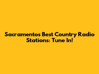 Sacramento's Best Country Radio Stations: Tune In!