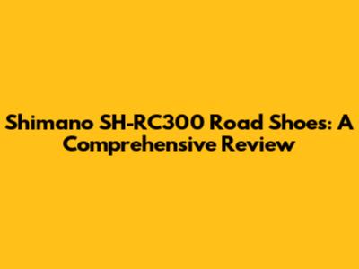 Shimano SH-RC300 Road Shoes: A Comprehensive Review