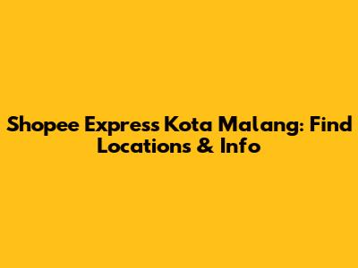 Shopee Express Kota Malang: Find Locations & Info