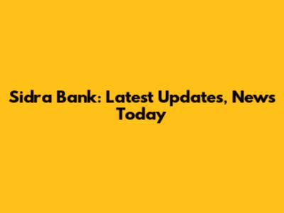 Sidra Bank: Latest Updates, News Today