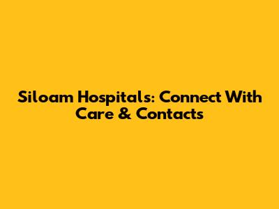 Siloam Hospitals: Connect With Care & Contacts