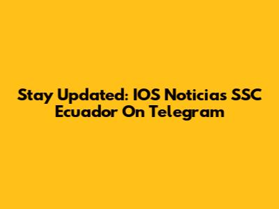 Stay Updated: IOS Noticias SSC Ecuador On Telegram
