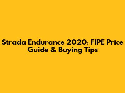 Strada Endurance 2020: FIPE Price Guide & Buying Tips