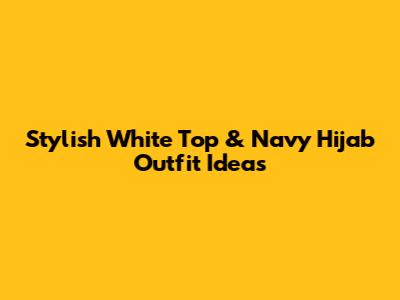 Stylish White Top & Navy Hijab Outfit Ideas