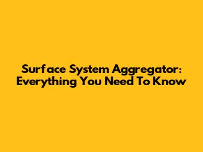 Surface System Aggregator: Everything You Need To Know
