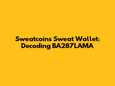 Sweatcoin's Sweat Wallet: Decoding BA287LAMA